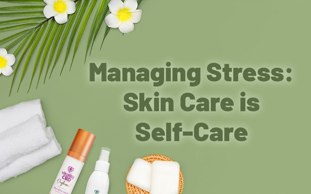 Managing Stress: Skin Care Is Self-Care